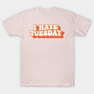 I Hate Tuesday Typography T-Shirt